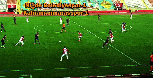 Niğde Belediyespor-1Kahramanmaraşspor-1