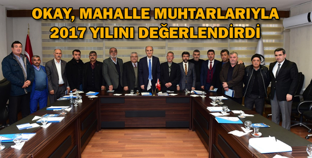 OKAY, MAHALLE MUHTARLARIYLA 2017 YILINI DEĞERLENDİRDİ