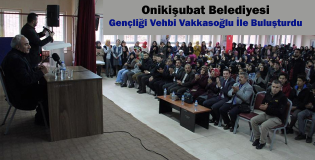 Onikişubat Belediyesi, Gençliği Vehbi Vakkasoğlu İle Buluşturdu