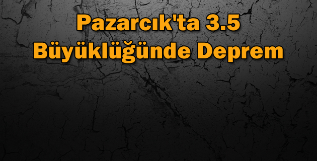 Pazarcık’ta 3.5 Büyüklüğünde Deprem