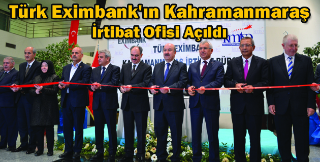 Türk Eximbank’ın Kahramanmaraş İrtibat Ofisi Açıldı