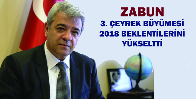 ZABUN 3. ÇEYREK BÜYÜMESİ 2018 BEKLENTİLERİNİ YÜKSELTTİ