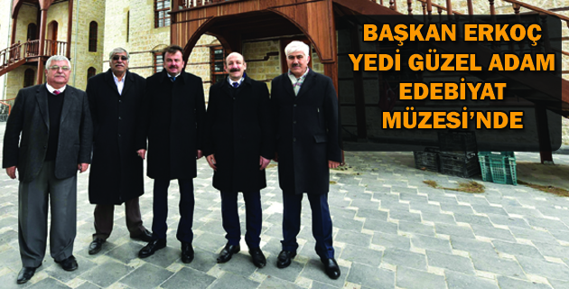 BAŞKAN ERKOÇ YEDİ GÜZEL ADAM EDEBİYAT MÜZESİ’NDE