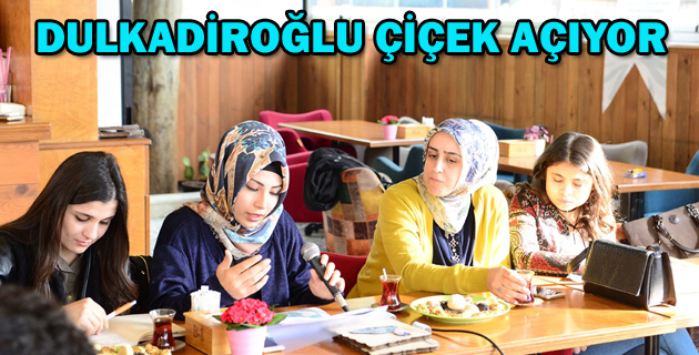 DULKADİROĞLU ÇİÇEK AÇIYOR