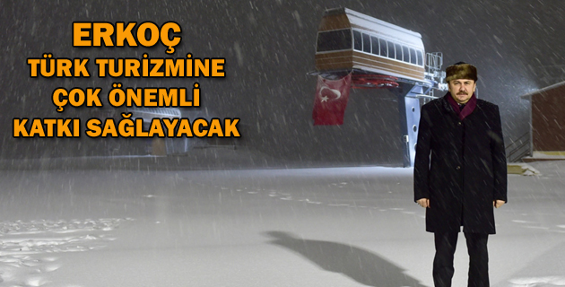 ERKOÇ “TÜRK TURİZMİNE ÇOK ÖNEMLİ KATKI SAĞLAYACAK