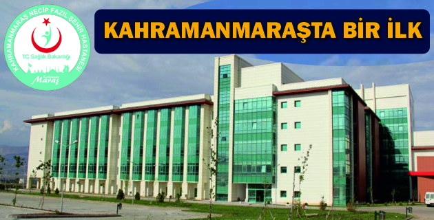 KAHRAMANMARAŞTA BİR İLK