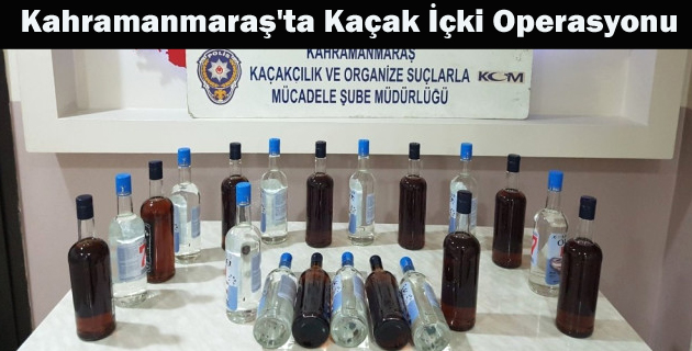 Kahramanmaraş’ta Kaçak İçki Operasyonu