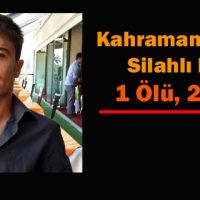 Kahramanmaraş’ta Silahlı Kavga 1 Ölü, 2 Yaralı