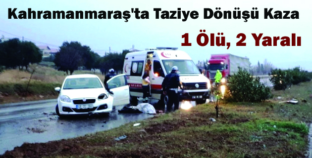 Kahramanmaraş’ta Taziye Dönüşü Kaza