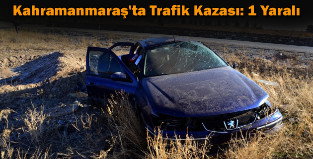 Kahramanmaraş’ta Trafik Kazası 1 Yaralı