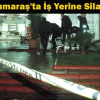 Kahramanmaraş’ta İş Yerine Silahlı Saldırı