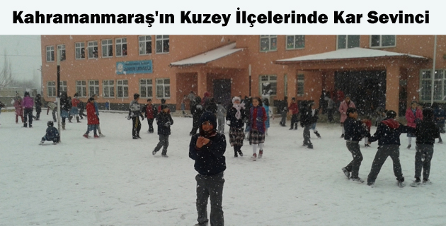 Kahramanmaraş’ın Kuzey İlçelerinde Kar Sevinci