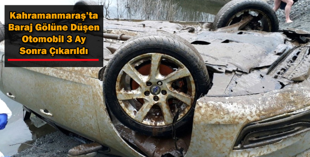 Kahramanmaraş’ta Baraj Gölüne Düşen Otomobil 3 Ay Sonra Çıkarıldı