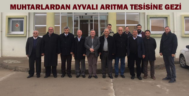 MUHTARLARDAN AYVALI ARITMA TESİSİNE GEZİ