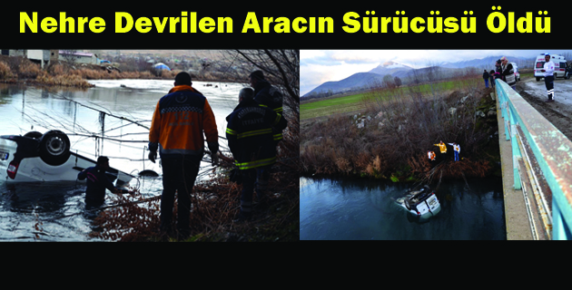 Nehre Devrilen Aracın Sürücüsü Öldü