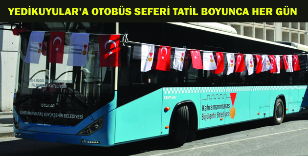 YEDİKUYULAR’A OTOBÜS SEFERİ TATİL BOYUNCA HER GÜN