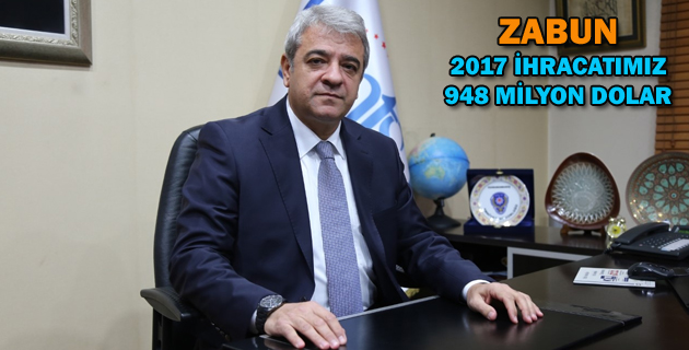 ZABUN: “2017 İHRACATIMIZ 948 MİLYON DOLAR”