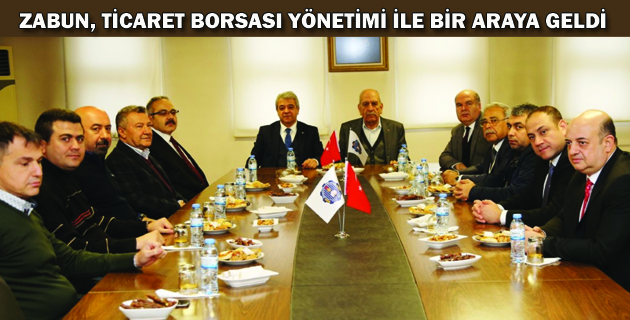 ZABUN, TİCARET BORSASI YÖNETİMİ İLE BİR ARAYA GELDİ