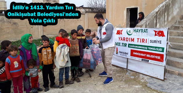 İdlib’e 1413. Yardım Tırı Onikişubat Belediyesi’nden Yola Çıktı