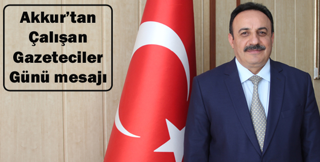 Akkur’tan Çalışan Gazeteciler günü mesajı