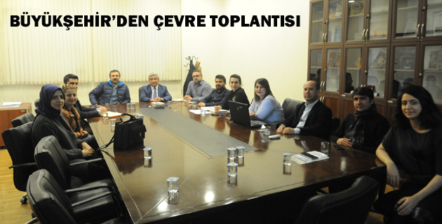 BÜYÜKŞEHİR’DEN ÇEVRE TOPLANTISI