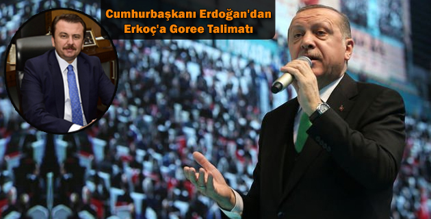 Erdoğan’dan Erkoç’a Goree Talimatı