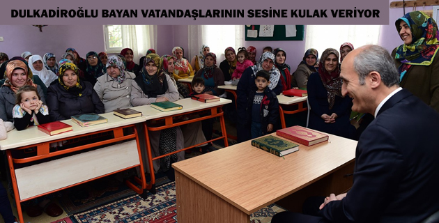DULKADİROĞLU BAYAN VATANDAŞLARININ SESİNE KULAK VERİYOR