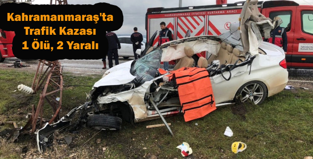 Kahramanmaraş’ta Trafik Kazası 1 Ölü, 2 Yaralı