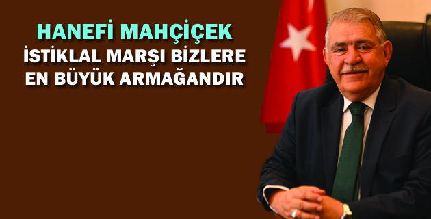 HANEFİ MAHÇİÇEK İSTİKLAL MARŞI BİZLERE EN BÜYÜK ARMAĞANDIR