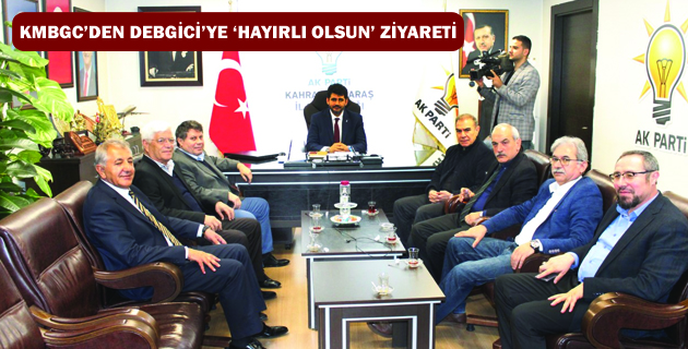 KMBGC’DEN DEBGİCİ’YE ‘HAYIRLI OLSUN’ ZİYARETİ