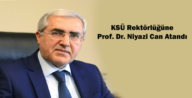 KSÜ Rektörlüğüne Prof. Dr. Niyazi Can Atandı