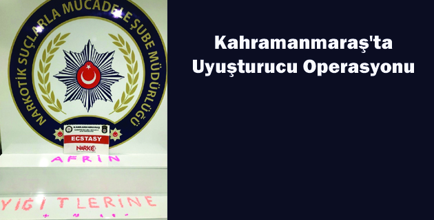 Kahramanmaraş’ta Uyuşturucu Operasyonu