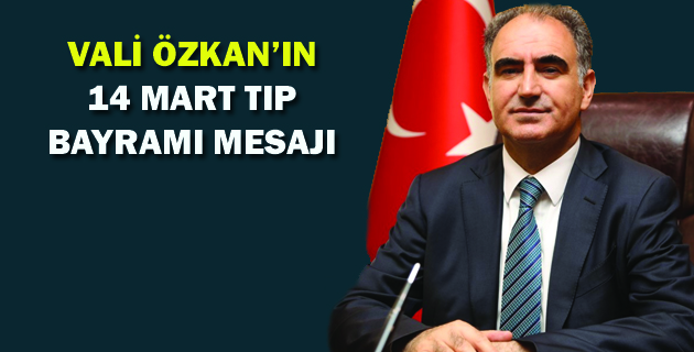 VALİ ÖZKAN’IN 14 MART TIP BAYRAMI MESAJI