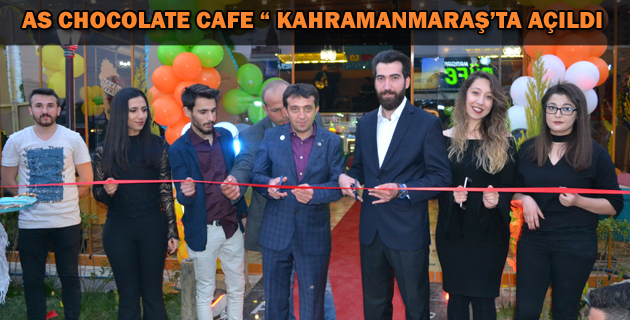 AS CHOCOLATE CAFE KAHRAMANMARAŞ’TA AÇILDI