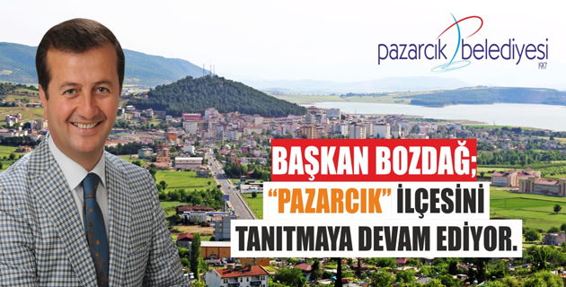 BOZDAĞ, PAZARCIK İLÇESİNİ TANITMAYA DEVAM EDİYOR