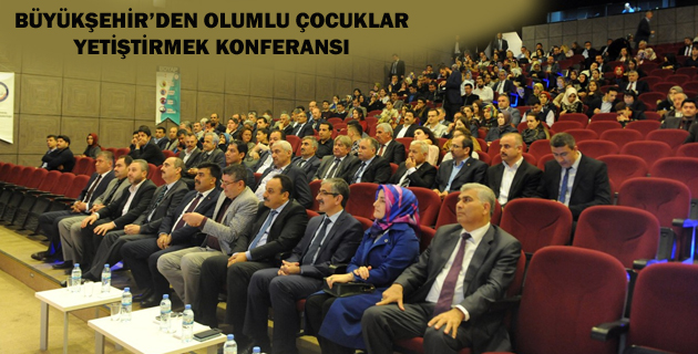 BÜYÜKŞEHİR’DEN OLUMLU ÇOCUKLAR YETİŞTİRMEK KONFERANSI