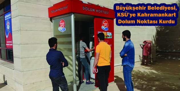 Büyükşehir Belediyesi, KSÜ’ye Kahramankart Dolum Noktası Kurdu