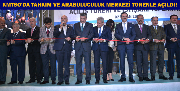 KMTSO’DA TAHKİM VE ARABULUCULUK MERKEZİ TÖRENLE AÇILDI!