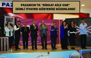 PAZARCIK’TA “DİKKAT AİLE VAR” İSİMLİ TİYATRO GÖSTERİSİ DÜZENLENDİ