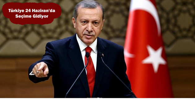 Türkiye 24 Haziran’da seçime gidiyor