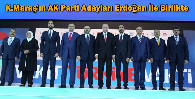 Kahramanmaraş’ın AK Parti Adayları Erdoğan İle Birlikte