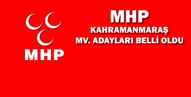 MHP KAHRAMANMARAŞ MV. ADAYLARI BELLİ OLDU