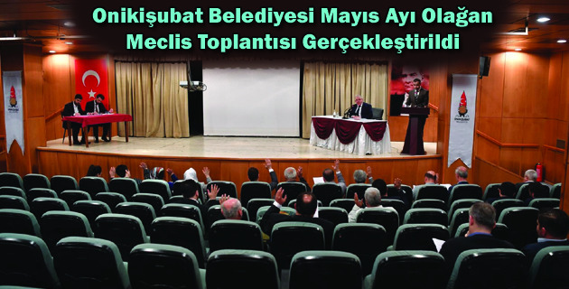 Onikişubat Belediyesi Mayıs Ayı Olağan Meclis Toplantısı Gerçekleştirildi