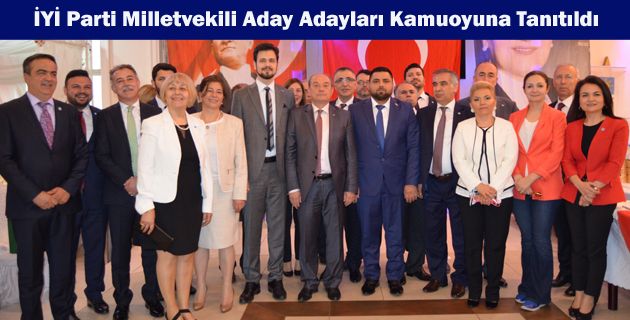 İYİ Parti Milletvekili Aday Adayları Kamuoyuna Tanıtıldı