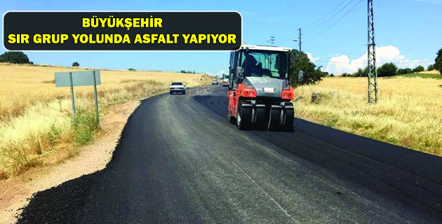 BÜYÜKŞEHİR SIR GRUP YOLUNDA ASFALT YAPIYOR