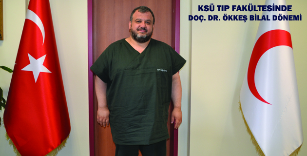 KSÜ TIP FAKÜLTESİNDE DOÇ. DR. ÖKKEŞ BİLAL DÖNEMİ