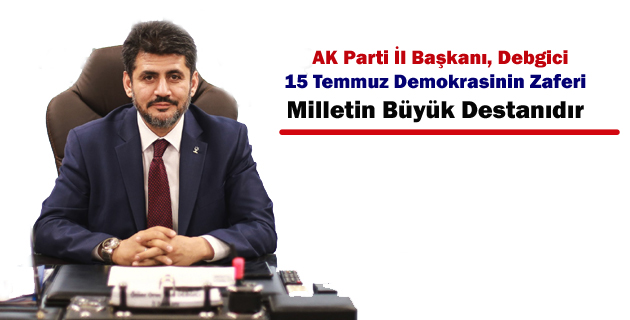 Debgici 15 Temmuz Milletin Büyük Destanıdır