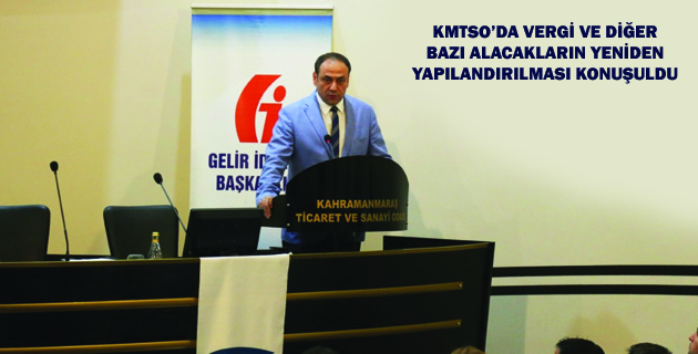 KMTSO’DA VERGİ VE DİĞER BAZI ALACAKLARIN YENİDEN YAPILANDIRILMASI KONUŞULDU