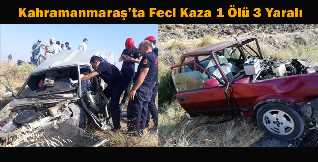 Kahramanmaraş’ta Feci Kaza 1 Ölü 3 Yaralı