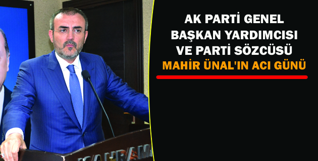 MAHİR ÜNAL’IN ACI GÜNÜ